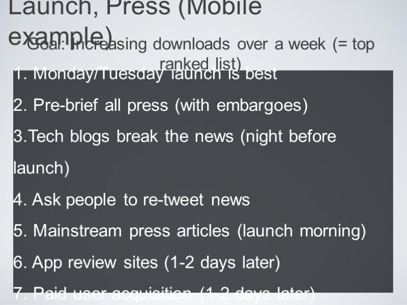 Launch, Press (Mobile example)  Monday/Tuesday launch is best  Pre-brief all press (with